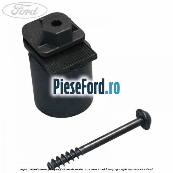 Suport lateral carcasa filtru aer Ford Transit Courier 2014-2018 1.5 TDCi 75 cp Suport lateral carcasa filtru aer Ford Transit Courier 2014-2018 1.5 TDCi 75 cp UGCA, UGCB, XUCC, XUCD, XUCE diesel
