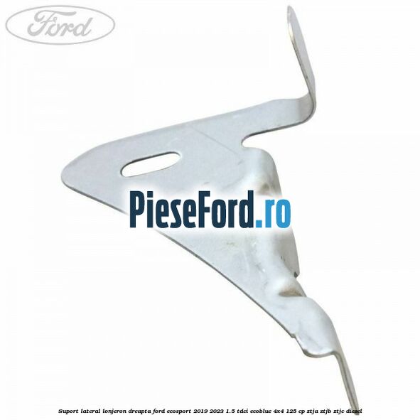 Suport lateral lonjeron dreapta Ford EcoSport 2019-2023 1.5 TDCi EcoBlue 4x4 125 cp ZTJA, ZTJB, ZTJC diesel