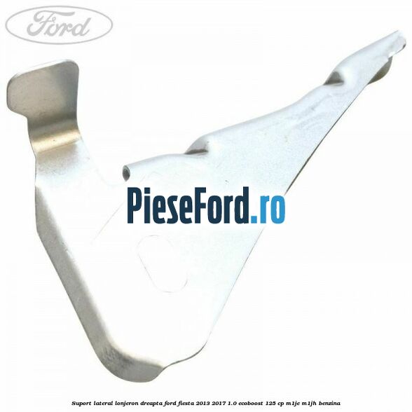 Suport lateral lonjeron dreapta Ford Fiesta 2013-2017 1.0 EcoBoost 125 cp M1JE, M1JH benzina