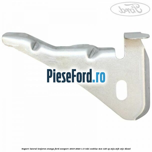 Suport lateral lonjeron stanga Ford EcoSport 2019-2023 1.5 TDCi EcoBlue 4x4 125 cp ZTJA, ZTJB, ZTJC diesel