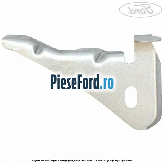 Suport lateral lonjeron stanga Ford Fiesta 2008-2012 1.6 TDCi 95 cp T3JA, TZJA, TZJB diesel