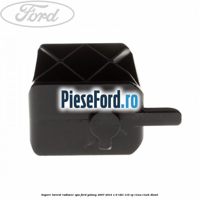 Suport lateral radiator apa Ford Galaxy 2007-2014 1.6 TDCi 115 cp T1WA, T1WB diesel