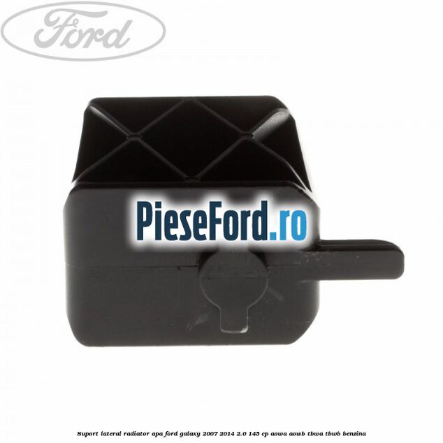 Suport lateral radiator apa Ford Galaxy 2007-2014 2.0 145 cp AOWA, AOWB, TBWA, TBWB benzina