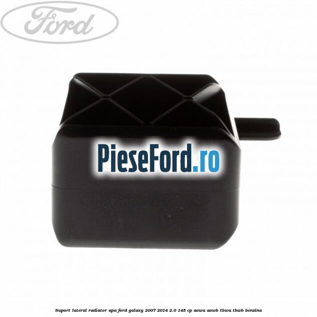 Suport lateral radiator apa Ford Galaxy 2007-2014 2.0 145 cp AOWA, AOWB, TBWA, TBWB benzina