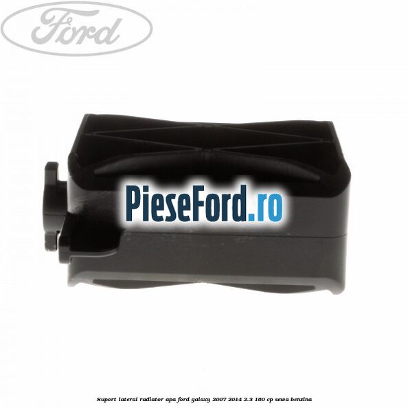 Suport lateral radiator apa Ford Galaxy 2007-2014 2.3 160 cp SEWA benzina