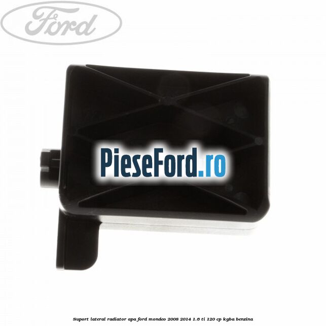 Suport lateral radiator apa Ford Mondeo 2008-2014 1.6 Ti 120 cp Suport lateral radiator apa Ford Mondeo 2008-2014 1.6 Ti 120 cp KGBA benzina