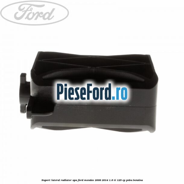 Suport lateral radiator apa Ford Mondeo 2008-2014 1.6 Ti 125 cp Suport lateral radiator apa Ford Mondeo 2008-2014 1.6 Ti 125 cp PNBA benzina