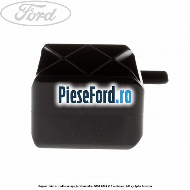 Suport lateral radiator apa Ford Mondeo 2008-2014 2.0 EcoBoost 240 cp Suport lateral radiator apa Ford Mondeo 2008-2014 2.0 EcoBoost 240 cp TPBA benzina
