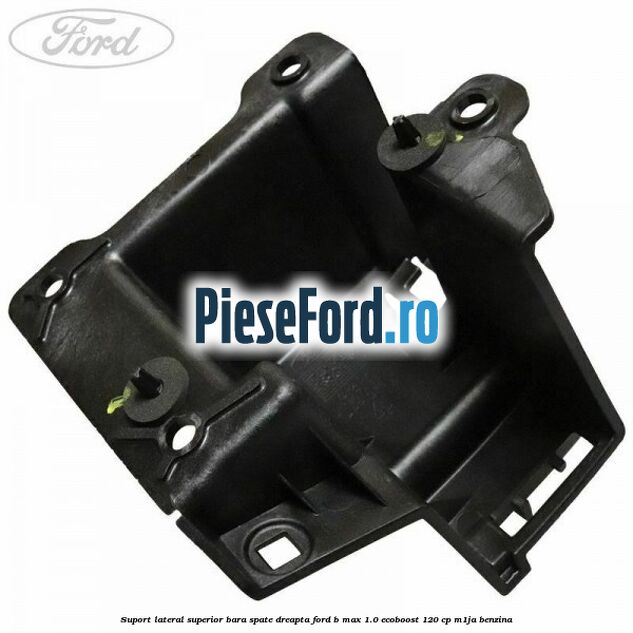 Suport lateral superior bara spate dreapta Ford B-Max 1.0 EcoBoost 120 cp M1JA benzina
