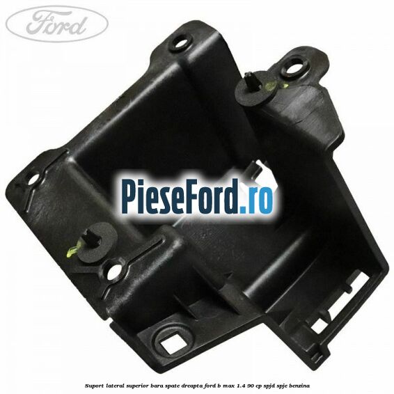 Suport lateral superior bara spate dreapta Ford B-Max 1.4 90 cp SPJD, SPJE benzina