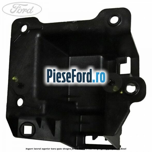 Suport lateral superior bara spate dreapta Ford B-Max 1.5 TDCi 75 cp UGJC, UGJG, XUJA, XUJB diesel