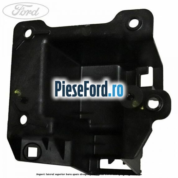 Suport lateral superior bara spate dreapta Ford B-Max 1.6 Ti 105 cp IQJA, IQJC benzina