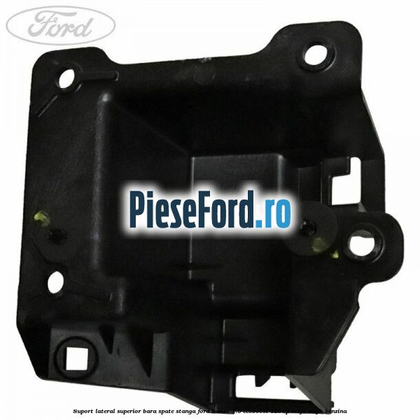 Suport lateral superior bara spate stanga Ford B-Max 1.0 EcoBoost 125 cp M1JE, M1JH benzina
