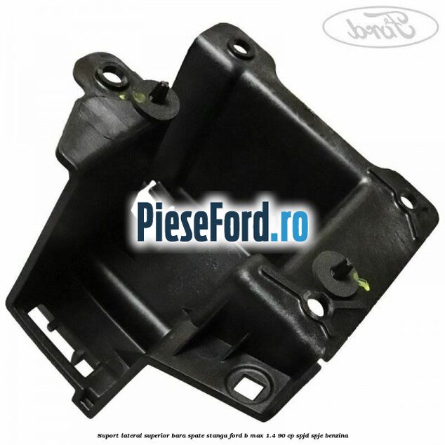 Suport lateral superior bara spate stanga Ford B-Max 1.4 90 cp SPJD, SPJE benzina
