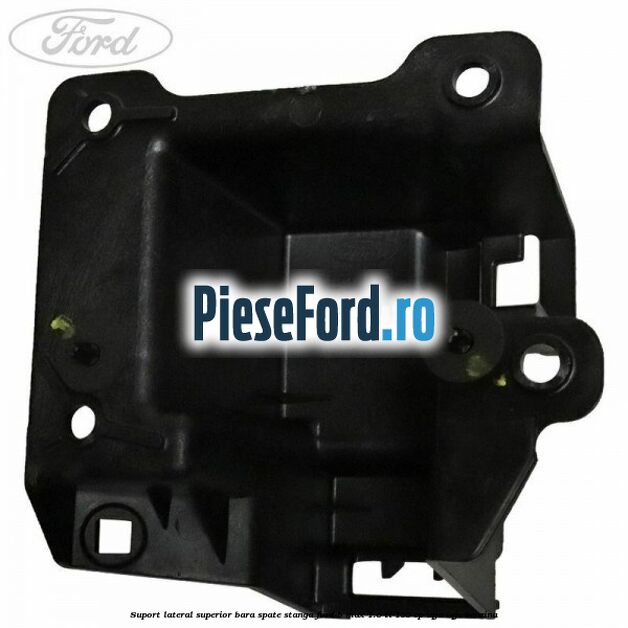 Suport lateral superior bara spate stanga Ford B-Max 1.6 Ti 105 cp Suport lateral superior bara spate stanga Ford B-Max 1.6 Ti 105 cp IQJA, IQJC benzina