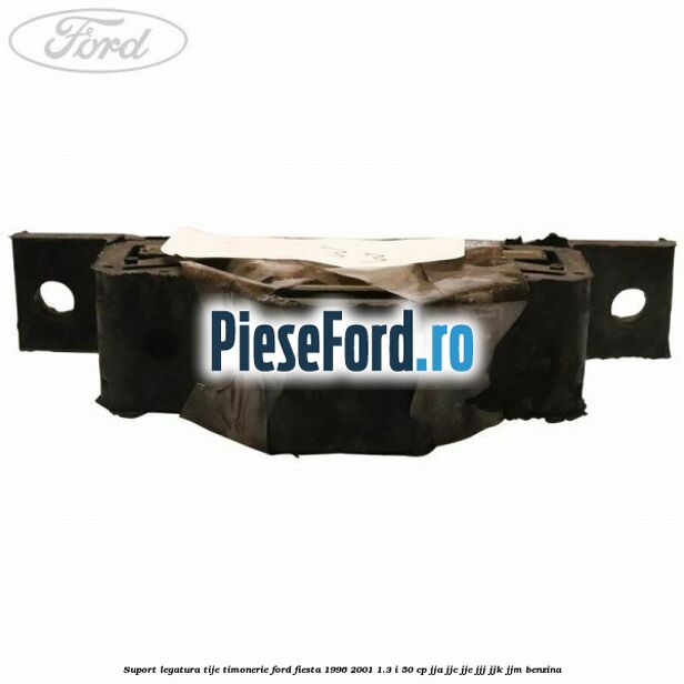 Suport legatura tije timonerie Ford Fiesta 1996-2001 1.3 i 50 cp JJA, JJC, JJE, JJJ, JJK, JJM benzina