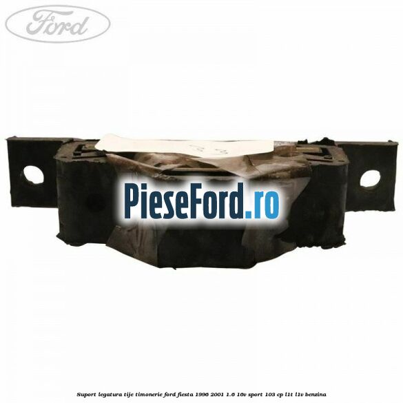 Suport legatura tije timonerie Ford Fiesta 1996-2001 1.6 16V Sport 103 cp L1T, L1V benzina