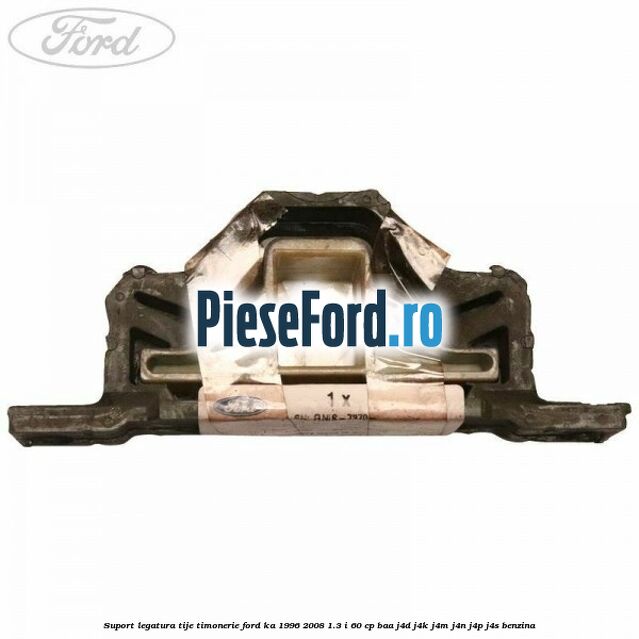 Suport legatura tije timonerie Ford Ka 1996-2008 1.3 i 60 cp BAA, J4D, J4K, J4M, J4N, J4P, J4S benzina