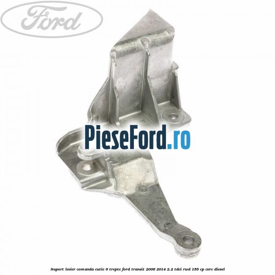 Suport levier comanda cutie 6 trepte Ford Transit 2006-2014 2.2 TDCi RWD 155 cp CVRC diesel