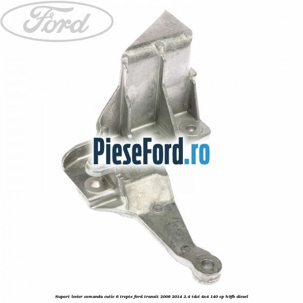 Suport levier comanda cutie 6 trepte Ford Transit 2006-2014 2.4 TDCi 4x4 140 cp H9FB diesel