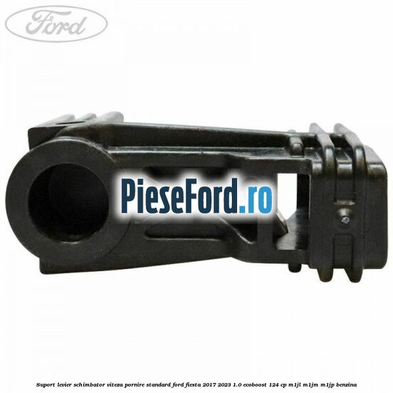 Suport levier schimbator viteza pornire standard Ford Fiesta 2017-2023 1.0 EcoBoost 124 cp M1JL, M1JM, M1JP benzina