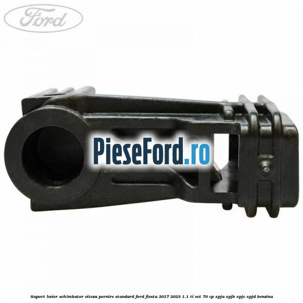 Suport levier schimbator viteza pornire standard Ford Fiesta 2017-2023 1.1 Ti-VCT 70 cp XPJA, XPJB, XPJC, XPJD benzina