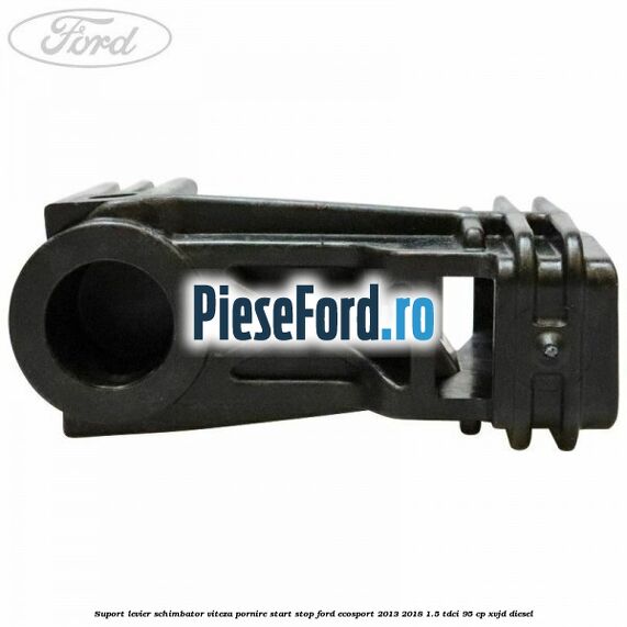 Suport levier schimbator viteza pornire start stop Ford EcoSport 2013-2018 1.5 TDCi 95 cp Suport levier schimbator viteza pornire start stop Ford EcoSport 2013-2018 1.5 TDCi 95 cp XVJD diesel