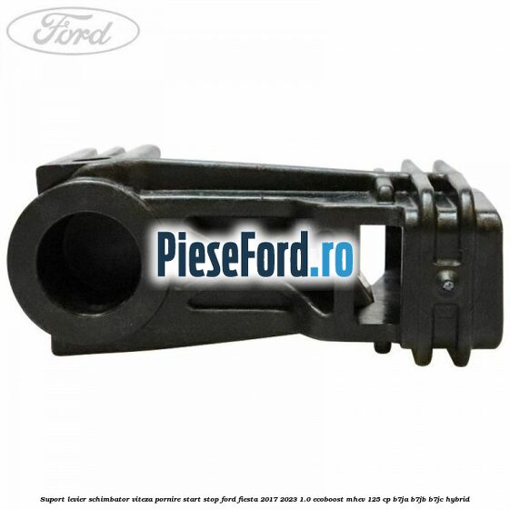 Suport levier schimbator viteza pornire start stop Ford Fiesta 2017-2023 1.0 EcoBoost mHEV 125 cp B7JA, B7JB, B7JC Hybrid