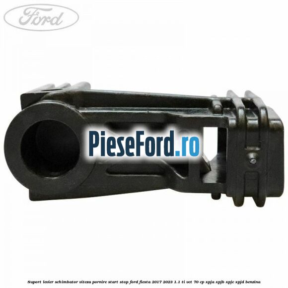 Suport levier schimbator viteza pornire start stop Ford Fiesta 2017-2023 1.1 Ti-VCT 70 cp XPJA, XPJB, XPJC, XPJD benzina