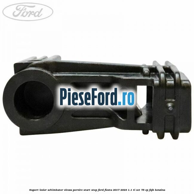 Suport levier schimbator viteza pornire start stop Ford Fiesta 2017-2023 1.1 Ti-VCT 75 cp FSJB benzina