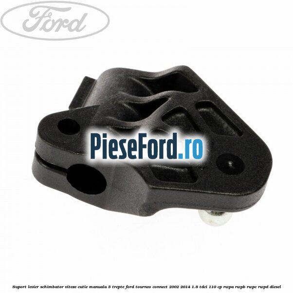 Suport levier schimbator viteze cutie manuala 5 trepte Ford Tourneo Connect 2002-2014 1.8 TDCi 110 cp RWPA, RWPB, RWPC, RWPD diesel