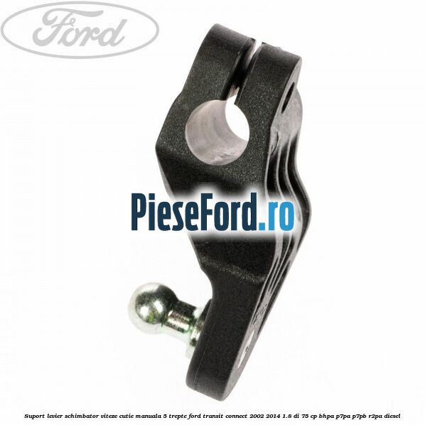 Suport levier schimbator viteze cutie manuala 5 trepte Ford Transit Connect 2002-2014 1.8 Di 75 cp BHPA, P7PA, P7PB, R2PA diesel