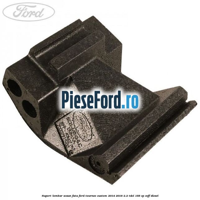 Suport lombar scaun fata Ford Tourneo Custom 2014-2018 2.2 TDCi 155 cp Suport lombar scaun fata Ford Tourneo Custom 2014-2018 2.2 TDCi 155 cp CVFF diesel