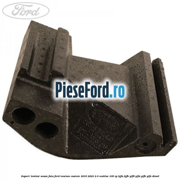Suport lombar scaun fata Ford Tourneo Custom 2019-2023 2.0 EcoBlue 105 cp Suport lombar scaun fata Ford Tourneo Custom 2019-2023 2.0 EcoBlue 105 cp BJFA, BJFB, YLF6, YLFA, YLFB, YLFS diesel