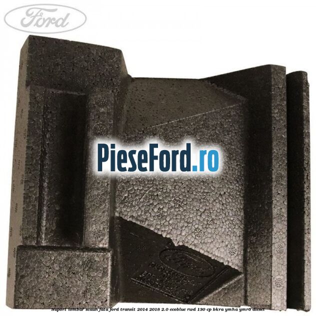 Suport lombar scaun fata Ford Transit 2014-2018 2.0 EcoBlue RWD 130 cp BKRA, YMHA, YMR6 diesel
