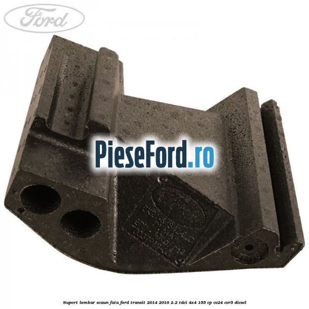 Suport lombar scaun fata Ford Transit 2014-2018 2.2 TDCi 4x4 155 cp Suport lombar scaun fata Ford Transit 2014-2018 2.2 TDCi 4x4 155 cp CV24, CVR5 diesel