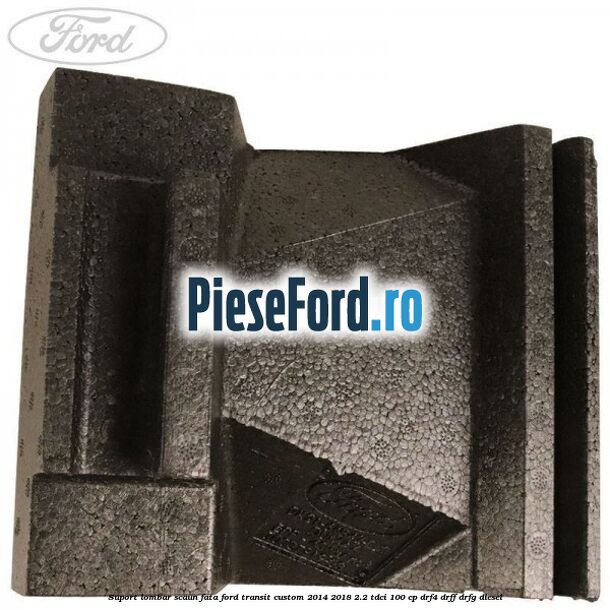 Suport lombar scaun fata Ford Transit Custom 2014-2018 2.2 TDCi 100 cp DRF4, DRFF, DRFG diesel