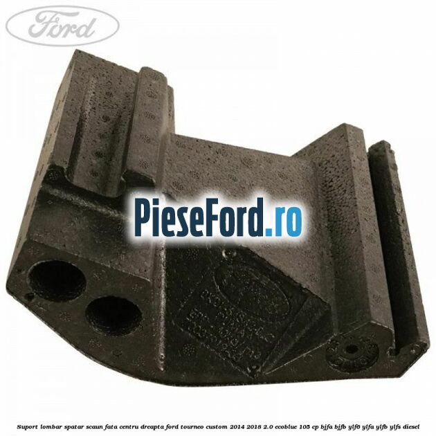 Suport lombar spatar scaun fata centru dreapta Ford Tourneo Custom 2014-2018 2.0 EcoBlue 105 cp BJFA, BJFB, YLF6, YLFA, YLFB, YLFS diesel