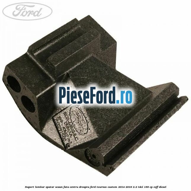 Suport lombar spatar scaun fata centru dreapta Ford Tourneo Custom 2014-2018 2.2 TDCi 155 cp CVFF diesel