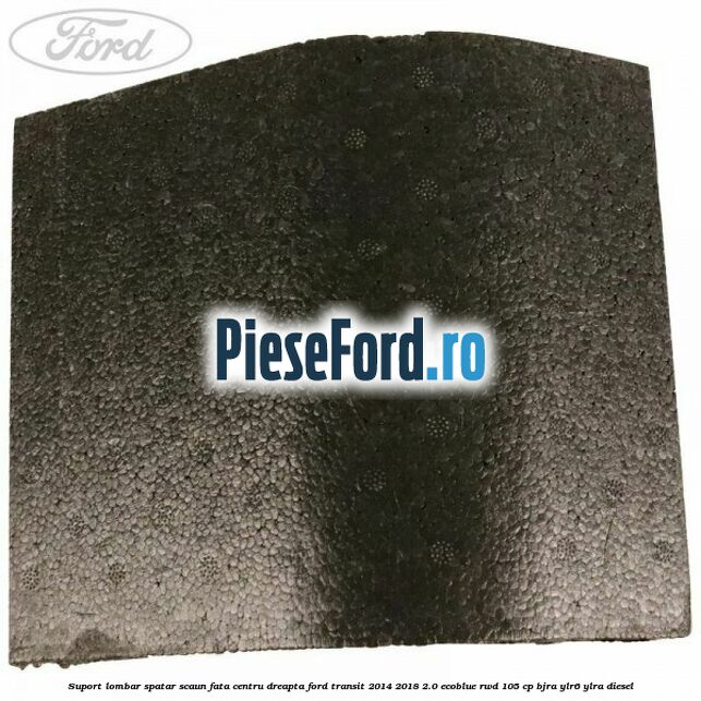 Suport lombar spatar scaun fata centru dreapta Ford Transit 2014-2018 2.0 EcoBlue RWD 105 cp BJRA, YLR6, YLRA diesel