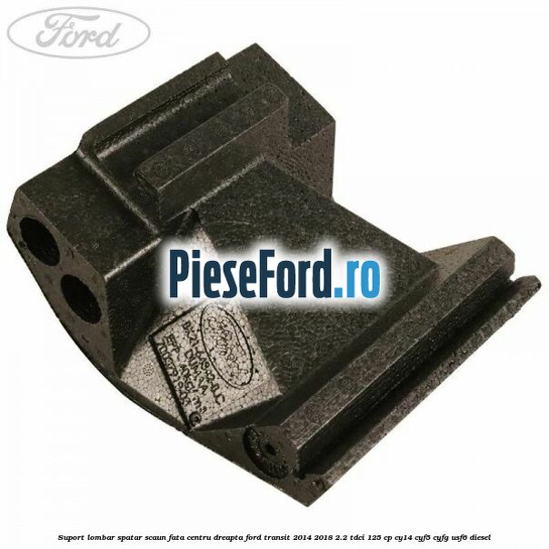 Suport lombar spatar scaun fata centru dreapta Ford Transit 2014-2018 2.2 TDCi 125 cp