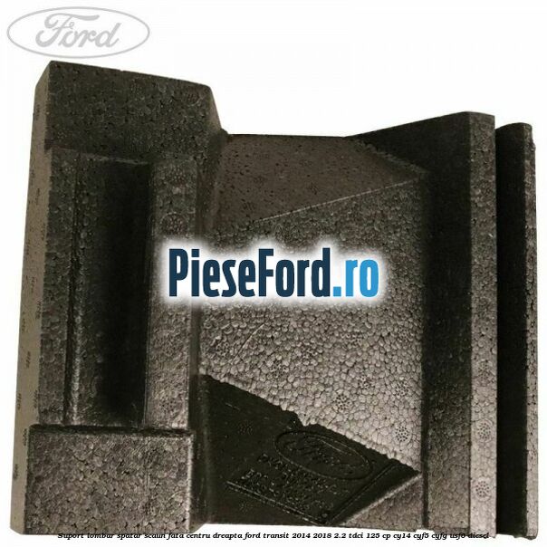 Suport lombar spatar scaun fata centru dreapta Ford Transit 2014-2018 2.2 TDCi 125 cp CY14, CYF5, CYFG, USF6 diesel