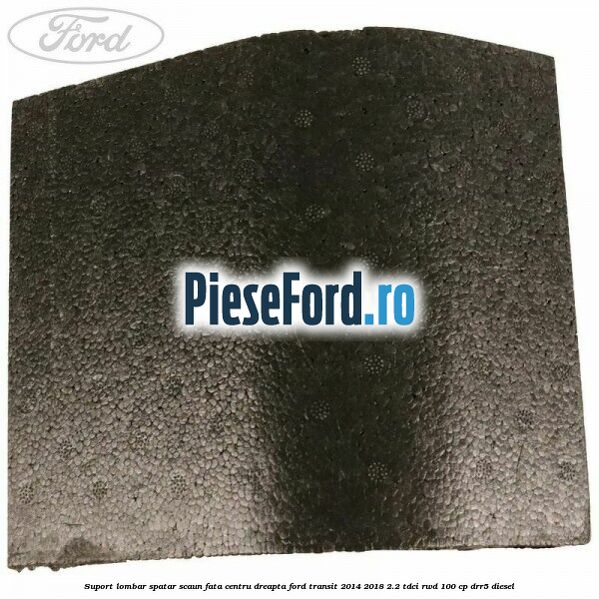Suport lombar spatar scaun fata centru dreapta Ford Transit 2014-2018 2.2 TDCi RWD 100 cp DRR5 diesel