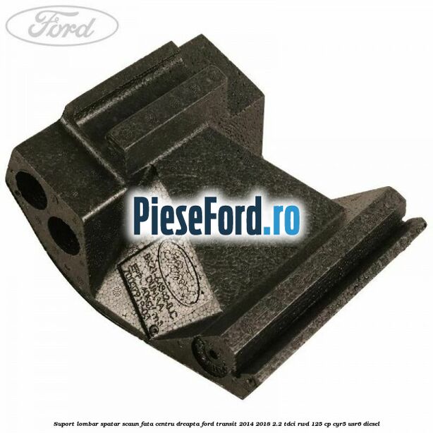 Suport lombar spatar scaun fata centru dreapta Ford Transit 2014-2018 2.2 TDCi RWD 125 cp Suport lombar spatar scaun fata centru dreapta Ford Transit 2014-2018 2.2 TDCi RWD 125 cp CYR5, USR6 diesel