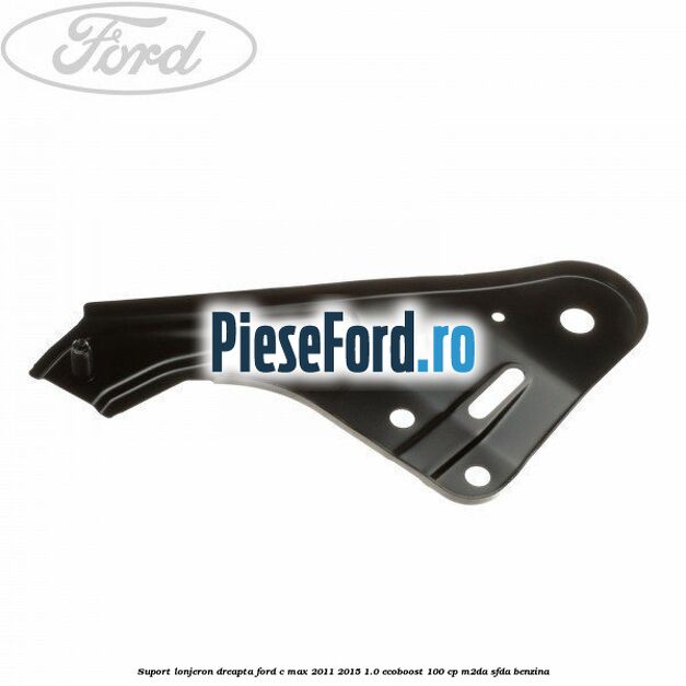 Suport lonjeron dreapta Ford C-Max 2011-2015 1.0 EcoBoost 100 cp M2DA, SFDA benzina