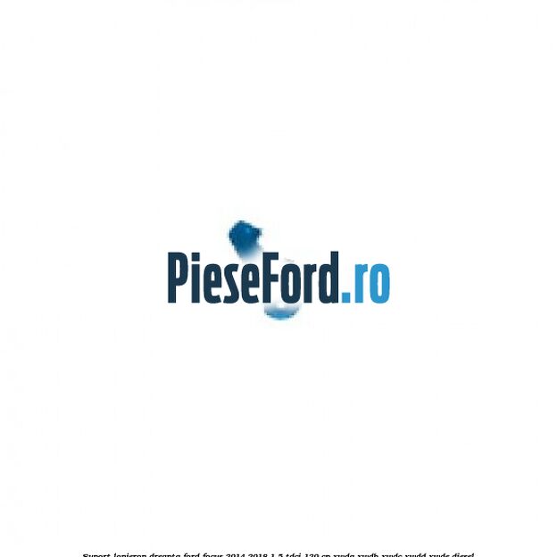 Suport lonjeron dreapta Ford Focus 2014-2018 1.5 TDCi 120 cp XWDA, XWDB, XWDC, XWDD, XWDE diesel