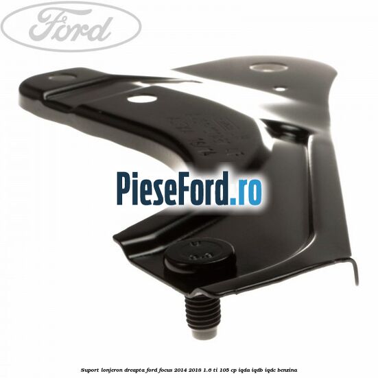 Suport lonjeron dreapta Ford Focus 2014-2018 1.6 Ti 105 cp Suport lonjeron dreapta Ford Focus 2014-2018 1.6 Ti 105 cp IQDA, IQDB, IQDC benzina
