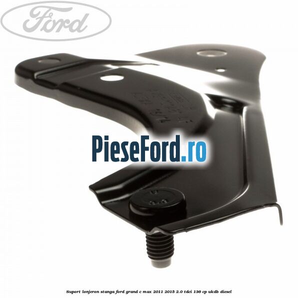 Suport lonjeron stanga Ford Grand C-Max 2011-2015 2.0 TDCi 136 cp UKDB diesel