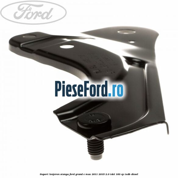 Suport lonjeron stanga Ford Grand C-Max 2011-2015 2.0 TDCi 163 cp TXDB diesel