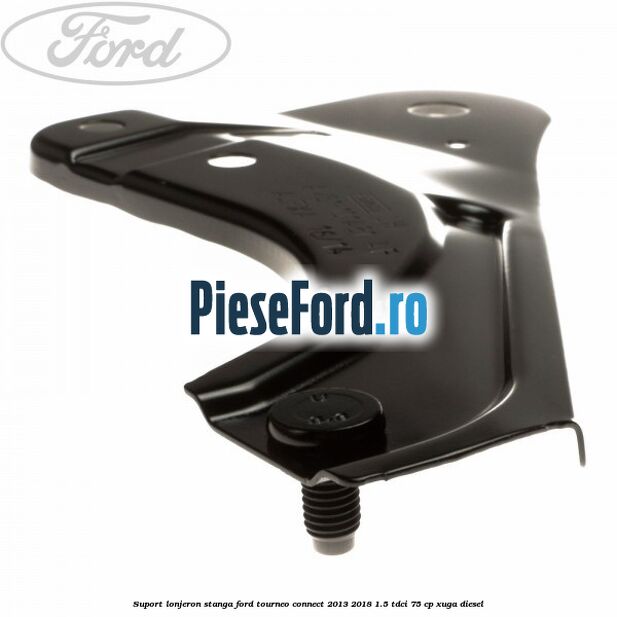 Suport lonjeron stanga Ford Tourneo Connect 2013-2018 1.5 TDCi 75 cp Suport lonjeron stanga Ford Tourneo Connect 2013-2018 1.5 TDCi 75 cp XUGA diesel
